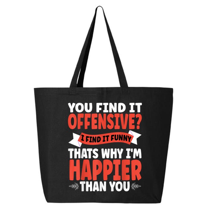 You Find It Offensive I Find It Funny That’S Why I’M Happier 25L Jumbo Tote