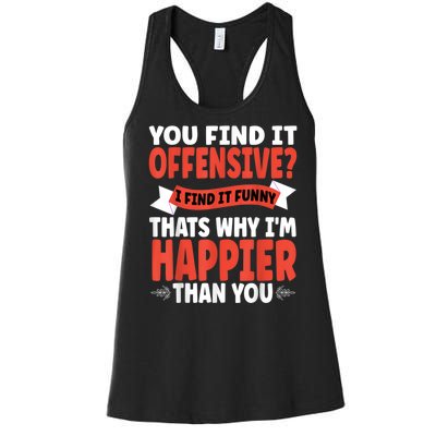 You Find It Offensive I Find It Funny That’S Why I’M Happier Women's Racerback Tank