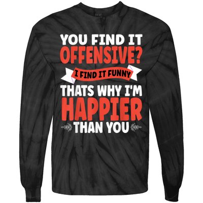 You Find It Offensive I Find It Funny That’S Why I’M Happier Tie-Dye Long Sleeve Shirt