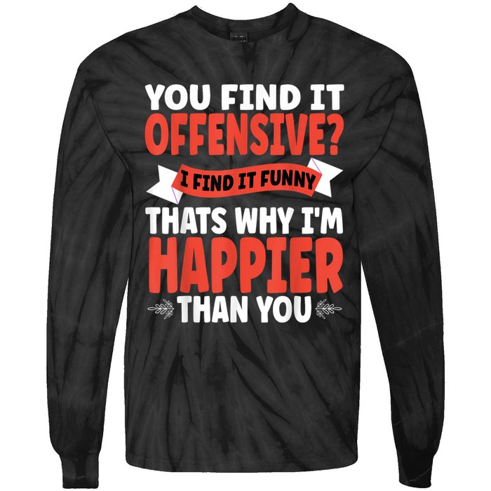 You Find It Offensive I Find It Funny That’S Why I’M Happier Tie-Dye Long Sleeve Shirt