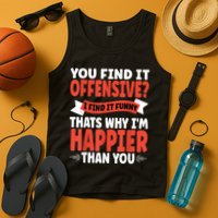 You Find It Offensive I Find It Funny That’S Why I’M Happier Tank Top