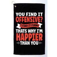 You Find It Offensive I Find It Funny That’S Why I’M Happier Golf Towel