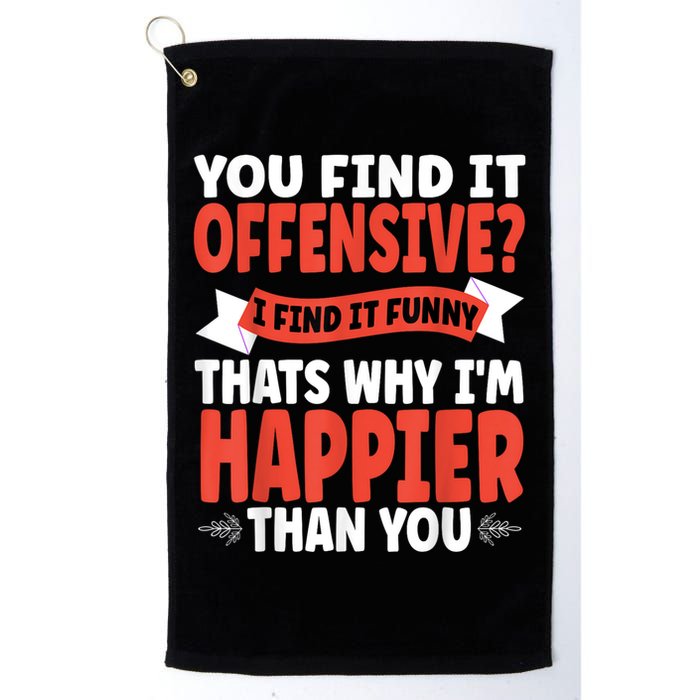 You Find It Offensive I Find It Funny That’S Why I’M Happier Golf Towel