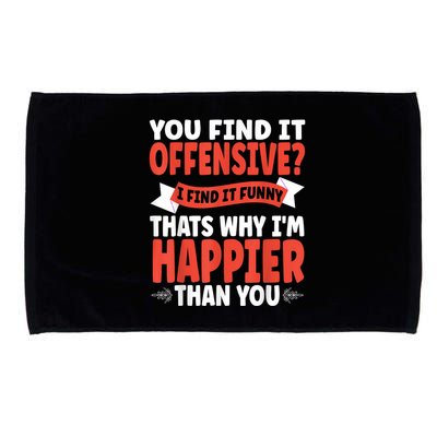 You Find It Offensive I Find It Funny That’S Why I’M Happier Microfiber Hand Towel