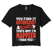 You Find It Offensive I Find It Funny That’S Why I’M Happier Crop Top