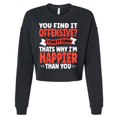 You Find It Offensive I Find It Funny That’S Why I’M Happier Cropped Pullover Crew