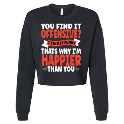 You Find It Offensive I Find It Funny That’S Why I’M Happier Cropped Pullover Crew