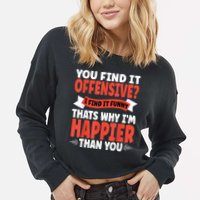 You Find It Offensive I Find It Funny That’S Why I’M Happier Cropped Pullover Crew