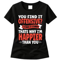 You Find It Offensive I Find It Funny That’S Why I’M Happier Women's T-Shirt