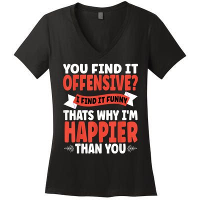 You Find It Offensive I Find It Funny That’S Why I’M Happier Women's V-Neck T-Shirt