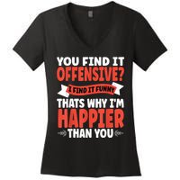 You Find It Offensive I Find It Funny That’S Why I’M Happier Women's V-Neck T-Shirt