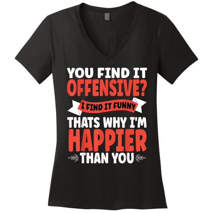 You Find It Offensive I Find It Funny That’S Why I’M Happier Women's V-Neck T-Shirt