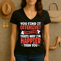 You Find It Offensive I Find It Funny That’S Why I’M Happier Women's V-Neck T-Shirt