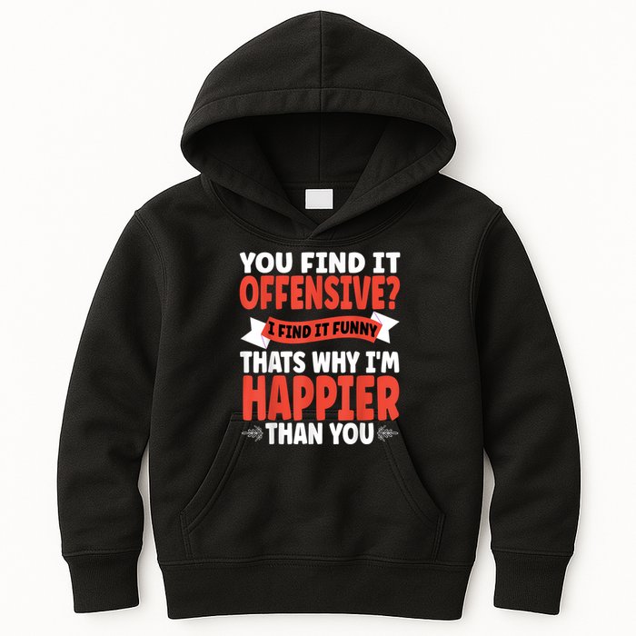 You Find It Offensive I Find It Funny That’S Why I’M Happier Kids Hoodie