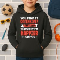 You Find It Offensive I Find It Funny That’S Why I’M Happier Kids Hoodie