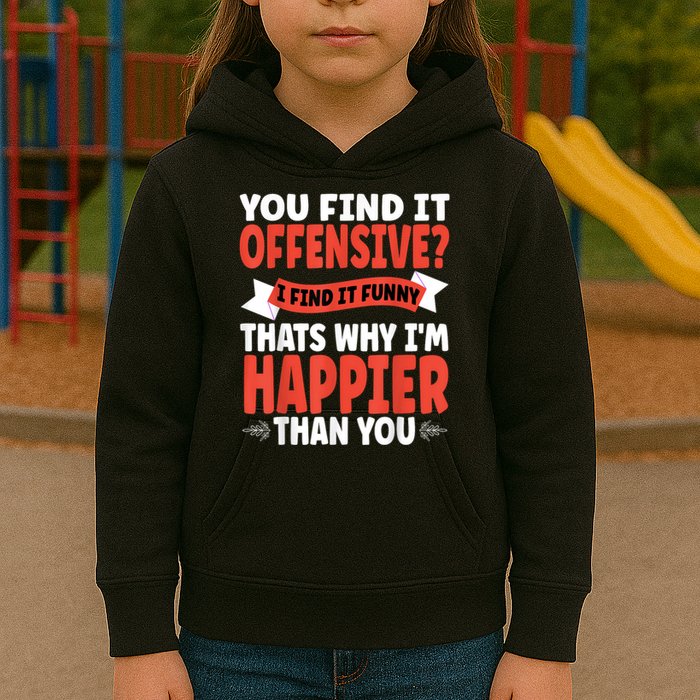 You Find It Offensive I Find It Funny That’S Why I’M Happier Kids Hoodie