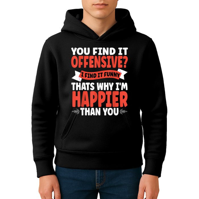 You Find It Offensive I Find It Funny That’S Why I’M Happier Kids Hoodie