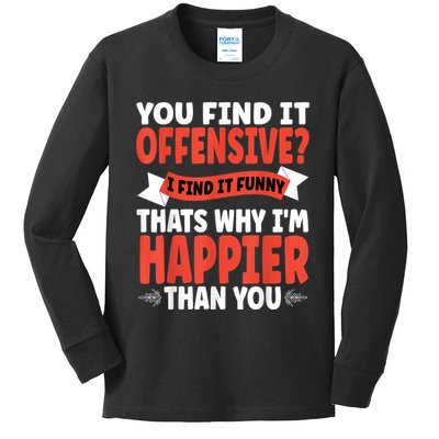 You Find It Offensive I Find It Funny That’S Why I’M Happier Kids Long Sleeve Shirt