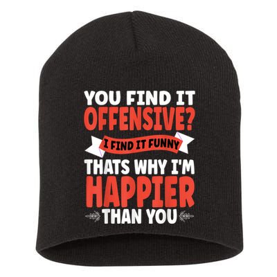 You Find It Offensive I Find It Funny That’S Why I’M Happier Short Acrylic Beanie