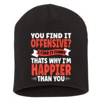 You Find It Offensive I Find It Funny That’S Why I’M Happier Short Acrylic Beanie