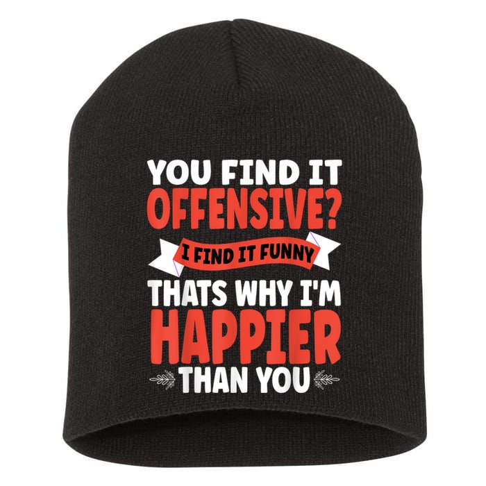 You Find It Offensive I Find It Funny That’S Why I’M Happier Short Acrylic Beanie