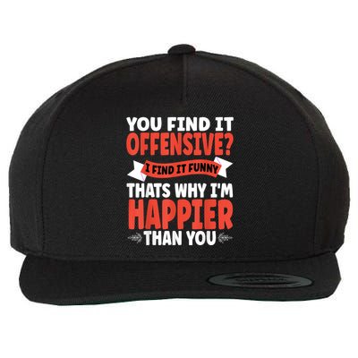 You Find It Offensive I Find It Funny That’S Why I’M Happier Wool Snapback Cap