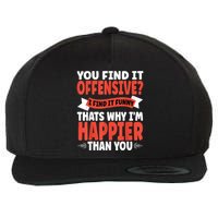 You Find It Offensive I Find It Funny That’S Why I’M Happier Wool Snapback Cap