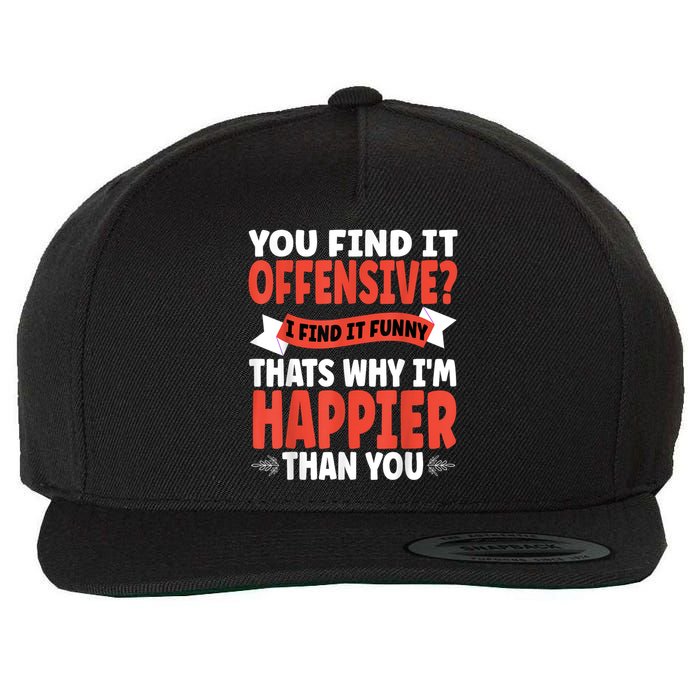 You Find It Offensive I Find It Funny That’S Why I’M Happier Wool Snapback Cap