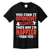 You Find It Offensive I Find It Funny That’S Why I’M Happier Kids T-Shirt