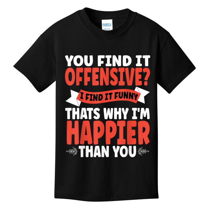 You Find It Offensive I Find It Funny That’S Why I’M Happier Kids T-Shirt