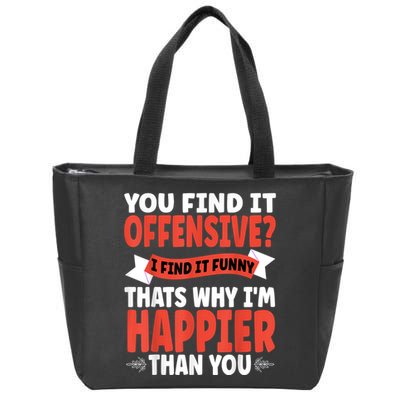 You Find It Offensive I Find It Funny That’S Why I’M Happier Zip Tote Bag