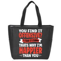 You Find It Offensive I Find It Funny That’S Why I’M Happier Zip Tote Bag