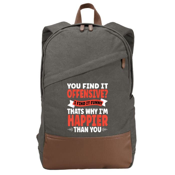 You Find It Offensive I Find It Funny That’S Why I’M Happier Cotton Canvas Backpack