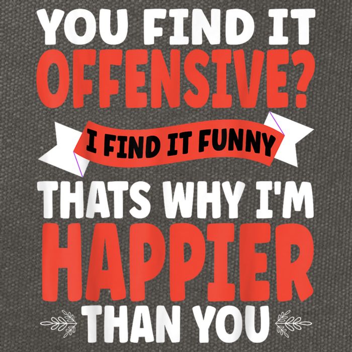 You Find It Offensive I Find It Funny That’S Why I’M Happier Cotton Canvas Backpack