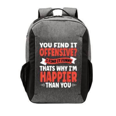 You Find It Offensive I Find It Funny That’S Why I’M Happier Vector Backpack