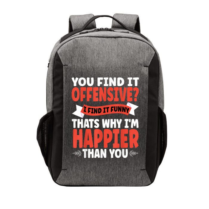 You Find It Offensive I Find It Funny That’S Why I’M Happier Vector Backpack