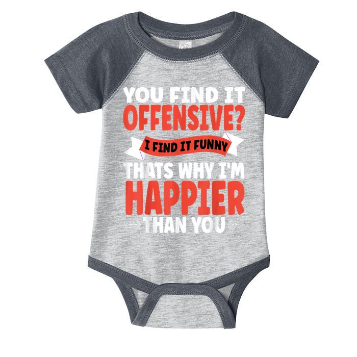 You Find It Offensive I Find It Funny That’S Why I’M Happier Infant Baby Jersey Bodysuit