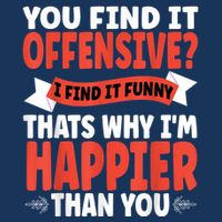 You Find It Offensive I Find It Funny That’S Why I’M Happier Infant Baby Jersey Bodysuit