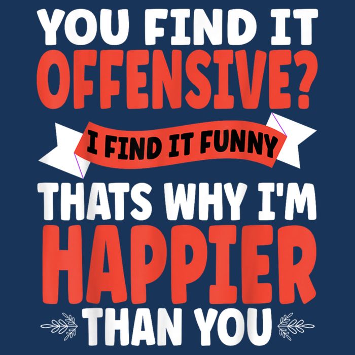 You Find It Offensive I Find It Funny That’S Why I’M Happier Infant Baby Jersey Bodysuit