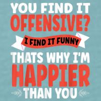 You Find It Offensive I Find It Funny That’S Why I’M Happier Sueded Cloud Jersey T-Shirt