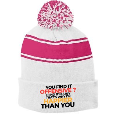 You Find It Offensive I Find It Funny That’S Why I’M Happier Stripe Pom Pom Beanie