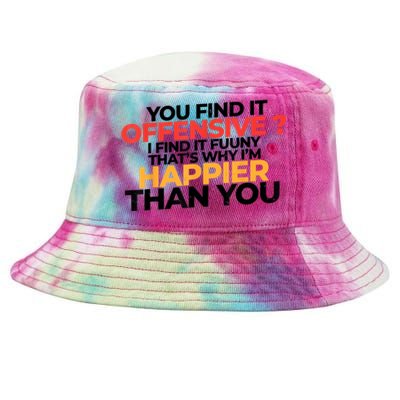 You Find It Offensive I Find It Funny That’S Why I’M Happier Tie-Dyed Bucket Hat