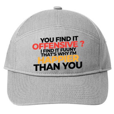 You Find It Offensive I Find It Funny That’S Why I’M Happier 7-Panel Snapback Hat