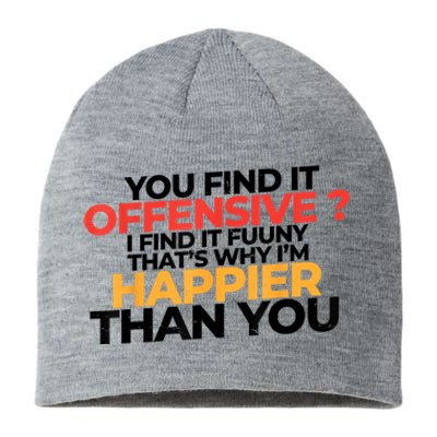 You Find It Offensive I Find It Funny That’S Why I’M Happier Sustainable Beanie