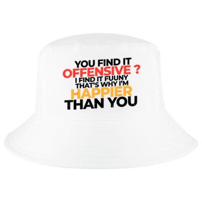 You Find It Offensive I Find It Funny That’S Why I’M Happier Cool Comfort Performance Bucket Hat