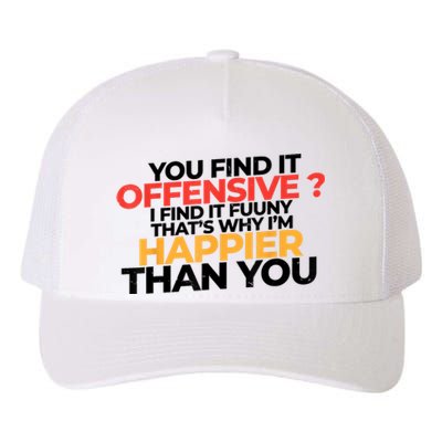 You Find It Offensive I Find It Funny That’S Why I’M Happier Yupoong Adult 5-Panel Trucker Hat