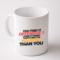 You Find It Offensive I Find It Funny That’S Why I’M Happier Coffee Mug