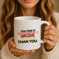 You Find It Offensive I Find It Funny That’S Why I’M Happier Coffee Mug