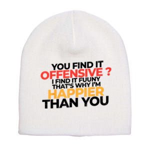 You Find It Offensive I Find It Funny That’S Why I’M Happier Short Acrylic Beanie