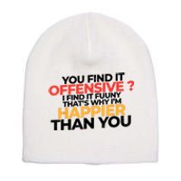 You Find It Offensive I Find It Funny That’S Why I’M Happier Short Acrylic Beanie